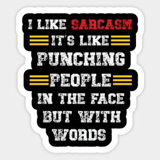 I Like Sarcasm It's Like Punching People In The Face But With Words Sticker